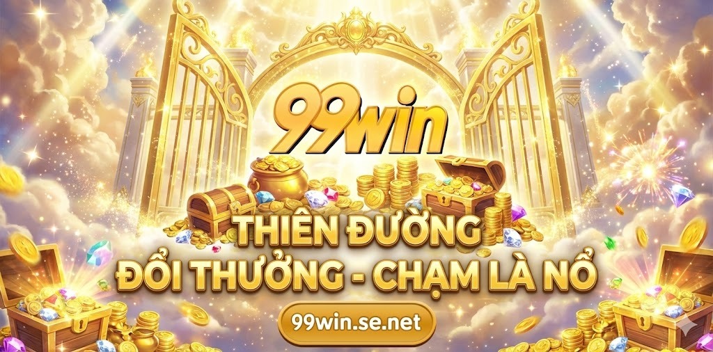 Tại sao 99win được mệnh danh là Thiên Đường Nổ Hũ?