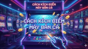 cach-kich-diem-may-ban-ca