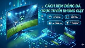 cach-xem-bong-da-truc-tuyen-khong-giat