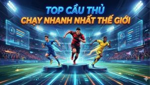 top-cau-thu-chay-nhanh-nhat-the-gioi